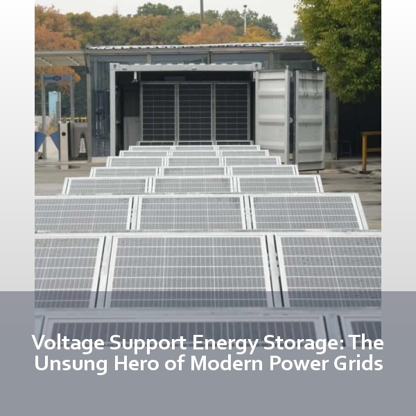 Voltage Support Energy Storage: The Unsung Hero of Modern Power Grids